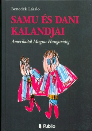 SAMU ÉS DANI KALANDJAI /AMERIKÁTÓL MAGNA HUNGARIÁIG