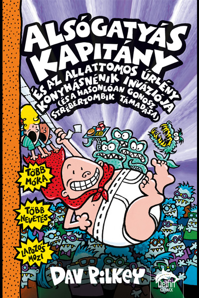 Alsógatyás Kapitány és az alattomos űrlény konyhásnénik inváziója (és a hasonlóan gonosz stréberzombik támadása) - Alsóg