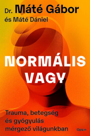 Normális vagy - Trauma, betegség és gyógyulás mérgező világunkban