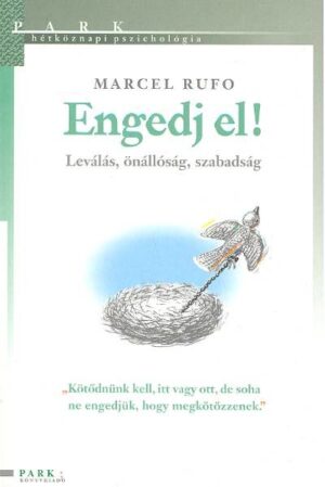 Engedj el! - Leválás, önállóság, szabadság /Hétköznapi pszichológia