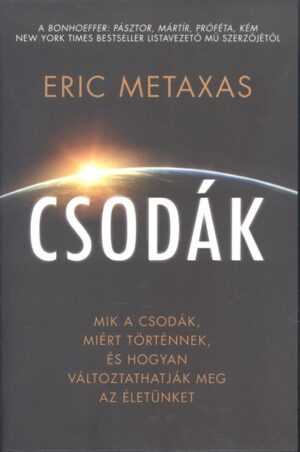 Csodák /Mik a csodák, miért történnek, és hogyan változtathatjuk meg az életünket