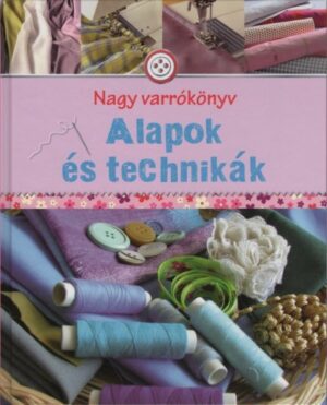 Alapok és technikák - Nagy varrókönyv