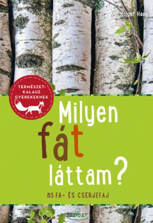 Milyen fát láttam? - 85 fa- és cserjefaj - Természetkalauz gyerekeknek
