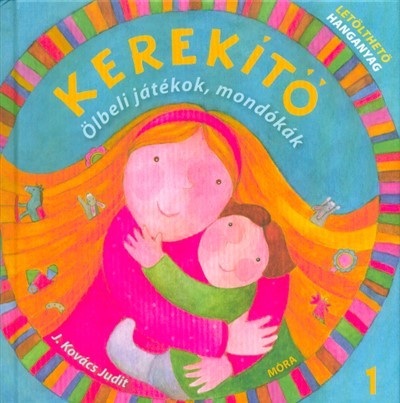 *Kerekítő 1. - Ölbeli játékok, mondókák (9. kiadás)