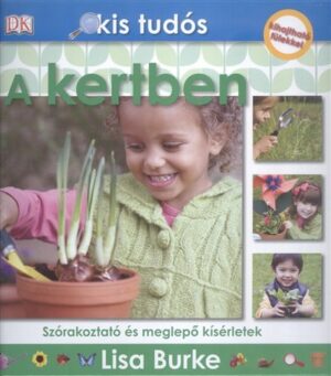 A kertben - Szórakoztató és meglepő kísérletek /Kis tudós