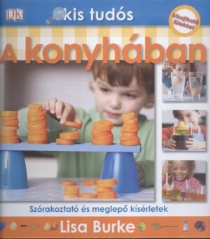 A konyhában - Szórakoztató és meglepő kísérletek /Kis tudós