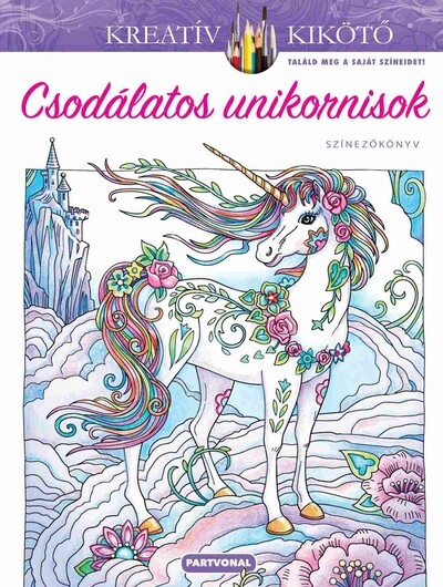 Csodálatos unikornisok - Színezőkönyv - Kreatív kikötő