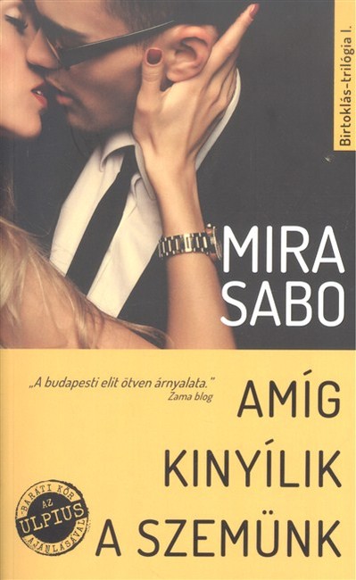 *Amíg kinyílik a szemünk - Birtoklás-trilógia I.