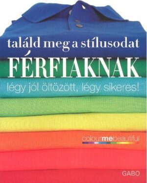 Találd meg a stílusodat férfiaknak /Légy jól öltözött, légy sikeres!