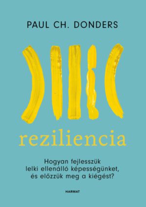 Reziliencia - Hogyan fejlesszük lelki ellenálló képességünket és előzzük meg a kiégést? (új kiadás)