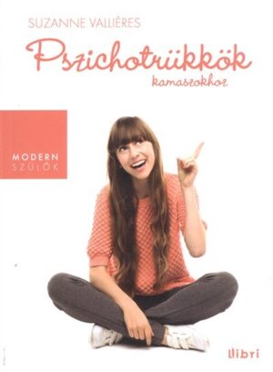 Pszichotrükkök kamaszkorhoz /Modern szülők