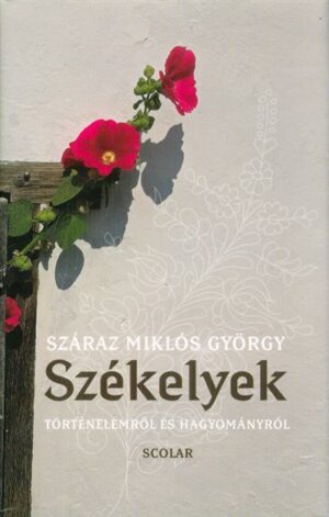 Székelyek - Történelemről és hagyományról