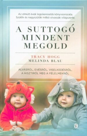 *A suttogó mindent megold - Alvásról, evésről, viselkedésről, a hisztiről meg a félelmekről