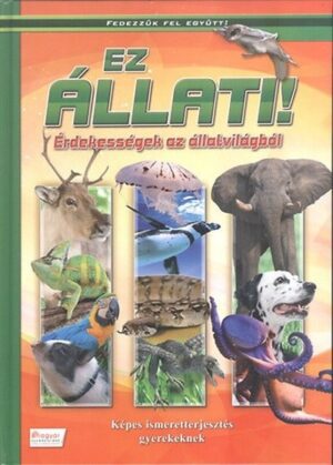 Ez állati! - Érdekességek az állatvilágból /Fedezzük fel együtt!
