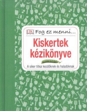 Kiskertek kézikönyve - A siker titkai kezdőknek és haladóknak /Fog ez menni...