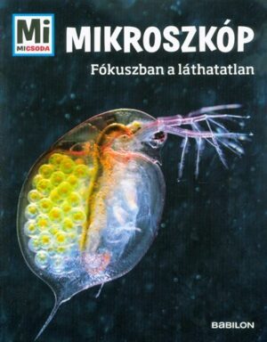 Mikroszkóp - Fókuszban a láthatatlan /Mi Micsoda