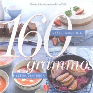 *160 grammos szénhidrátdiéta - Finom falatok, lemondás nélkül