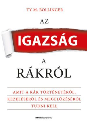 Az igazság a rákról - Amit a rák történetéről, kezeléséről és megelőzéséről tudni kell