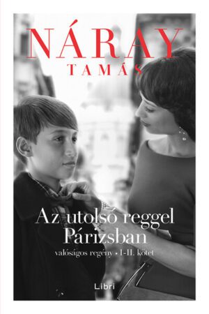 Az utolsó reggel Párizsban - Valóságos regény I-II. kötet (3. kiadás)