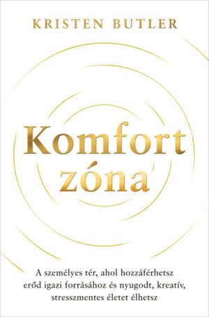 Komfortzóna - A személyes tér, ahol hozzáférhetsz erőd igazi forrásához és nyugodt, kreatív, stresszmentes életet élhets