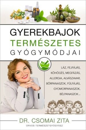 Gyerekbajok természetes gyógymódjai - Láz, fejfájás, köhögés, megfázás, allergia, alvászavar, bőrpanaszok, fülfájás, gyo