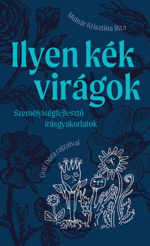 Ilyen kék virágok - Személyiségfejlesztő írásgyakorlatok