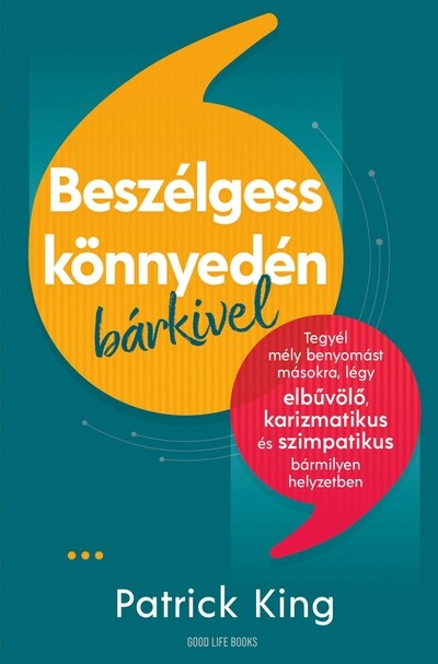 Beszélgess könnyedén bárkivel - Tegyél mély benyomást másokra, légy elbűvölő, karizmatikus és szimpatikus bármilyen hely