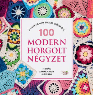 100 modern horgolt négyzet - A nagy granny square gyűjtemény