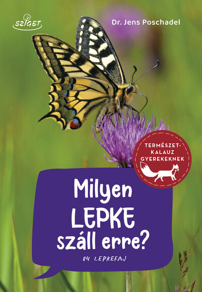 Milyen lepke száll erre? - 84 lepkefaj - Természetkalauz gyerekeknek