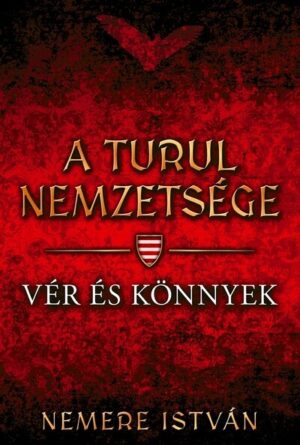 Vér és könnyek - A Turul nemzetsége 9.