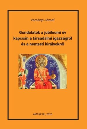 Gondolatok a jubileumi év kapcsán a társadalmi igazságról és a nemzeti királyokról