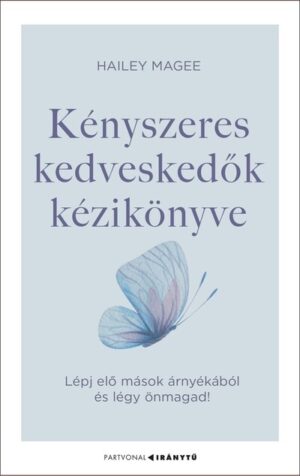 Kényszeres kedveskedők kézikönyve - Lépj elő mások árnyékából és légy önmagad! - Iránytu-sorozat - Partvonal Kiadó