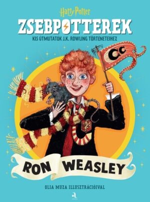 ZsebPotterek – Ron Weasley - Kis útmutatók J.K. Rowling Harry Potter-történeteihez
