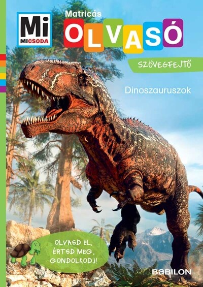 Dinoszauruszok - Mi MICSODA OLVASÓ - Matricás szövegfejtő - Olvasd el, értsd meg, gondolkodj!