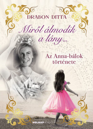Miről álmodik a lány.... - Az Anna-bálok története
