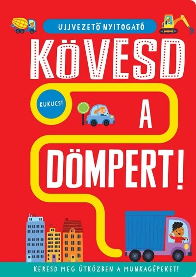 Ujjvezető nyitogató - Kövesd a dömpert! - Keresd meg útközben a munkagépeket!