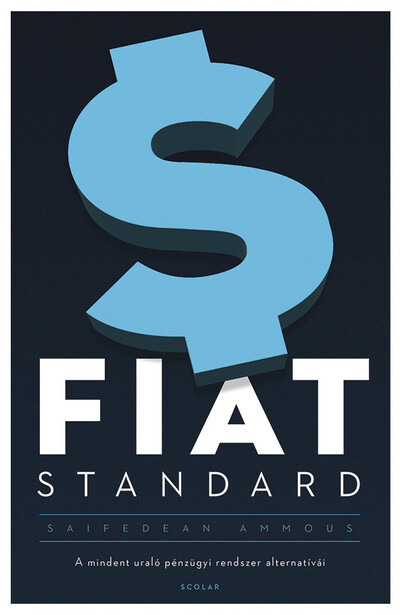 FIAT STANDARD - A mindent uraló pénzügyi rendszer alternatívái (2. kiadás)