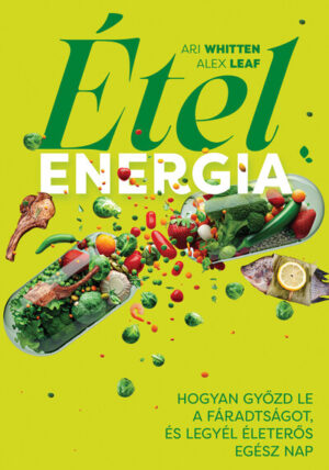 Ételenergia - Hogyan győzd le a fáradtságot, és legyél életerős egész nap
