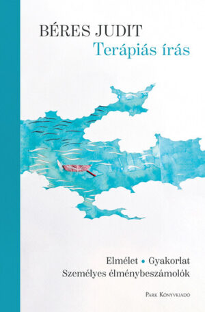 Terápiás írás - Elmélet, gyakorlat, személyes élménybeszámolók