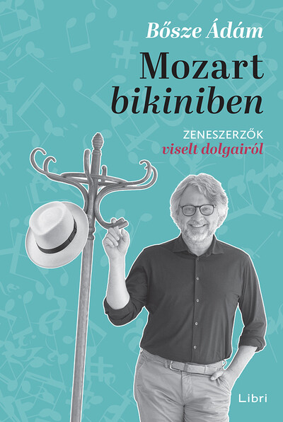 Mozart bikiniben - Zeneszerzők viselt dolgairól