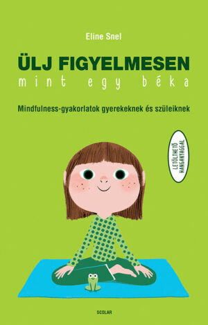 Ülj figyelmesen, mint egy béka! - Mindfulness-gyakorlatok gyerekeknek és szüleiknek (új kiadás)