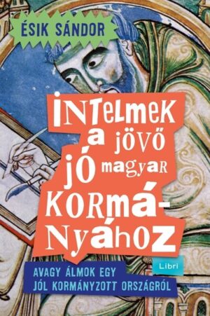 Intelmek a jövő jó magyar kormányához - Avagy álmok egy jól kormányzott országról