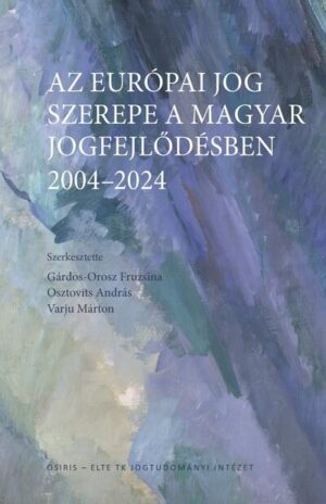 Az európai jog szerepe a magyar jogfejlődésben - 2004–2024