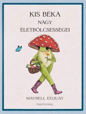 Kis béka nagy életbölcsességei