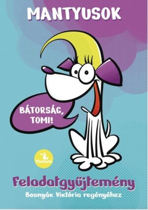 Mantyusok 1. - Bátorság, Tomi! - Feladatgyűjtemény Bosnyák Viktória regényéhez