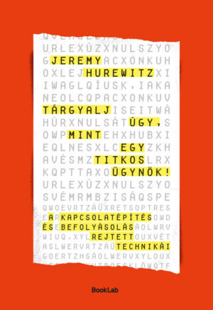 Tárgyalj úgy, mint egy titkos ügynök - A kapcsolatépítés és befolyásolás rejtett technikái