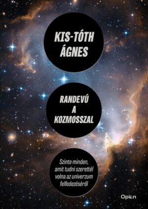 Randevú a kozmosszal - Szinte minden, amit tudni szerettél volna az univerzum felfedezéséről