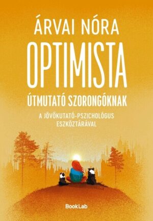 Optimista útmutató szorongóknak - A jövőkutató-pszichológus eszköztárával