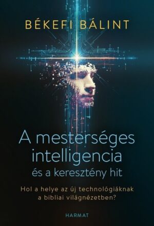 A mesterséges intelligencia és a keresztény hit - Hol a helye az új technológiáknak a bibliai világnézetben?
