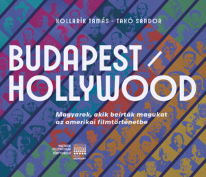 BUDAPEST / HOLLYWOOD - Magyarok, akik beírták magukat az amerikai filmtörténetbe